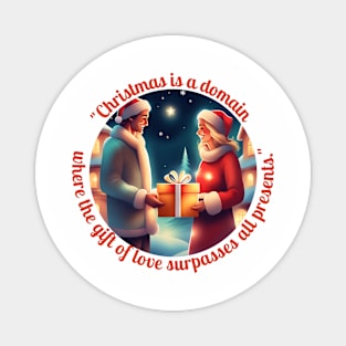 "Christmas Is A Domain Where The Gift Of Love Surpasses All Presents." Magnet